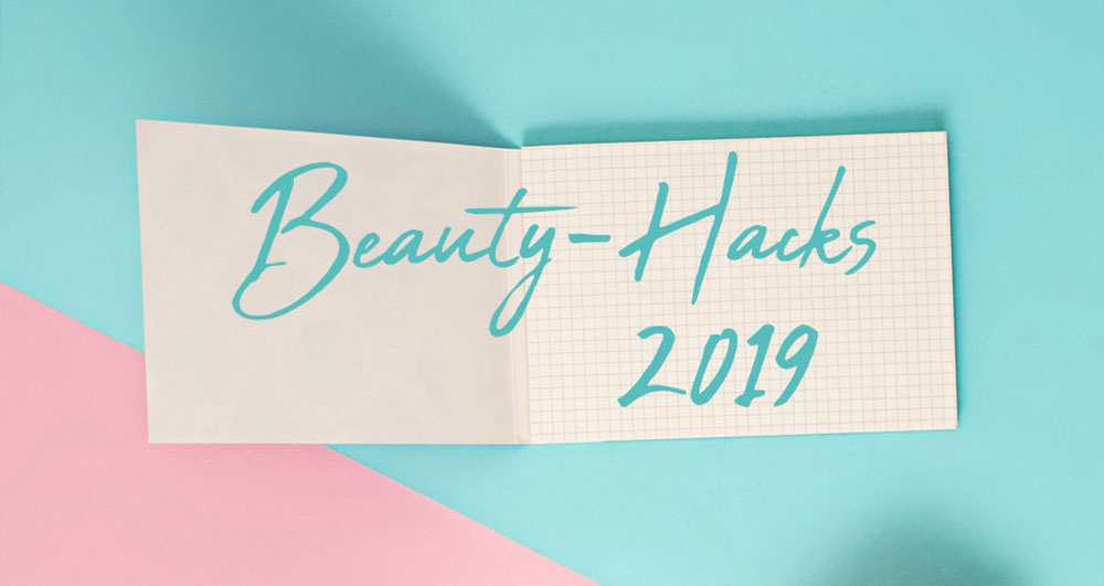 Die 20 nützlichsten Beauty-Hacks 2019