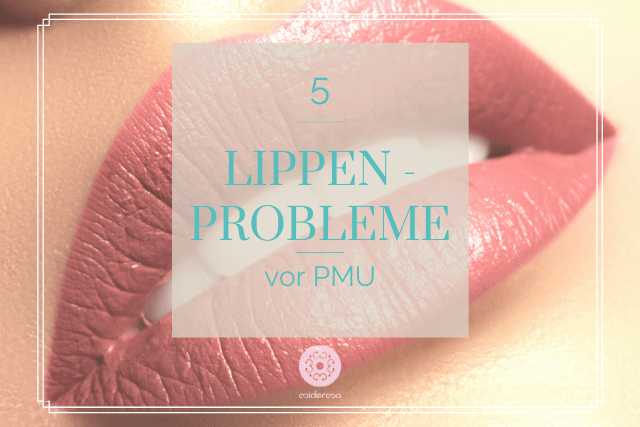 5 Lippen Probleme vor dem Lippen Permanent Make-up